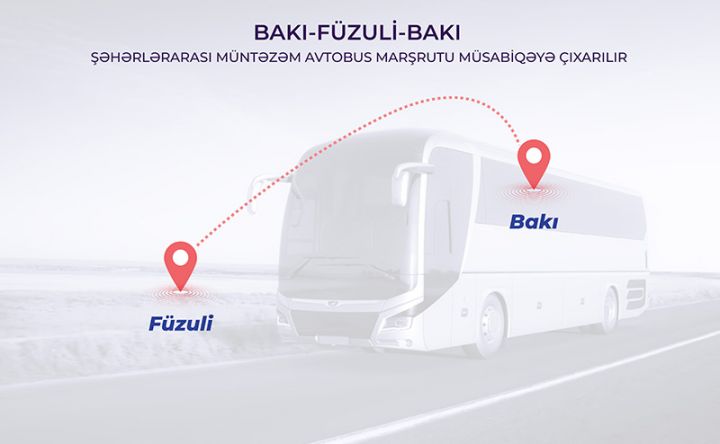 Bakı-Füzuli-Bakı şəhərlərarası müntəzəm avtobus marşrutu müsabiqəyə çıxarılır