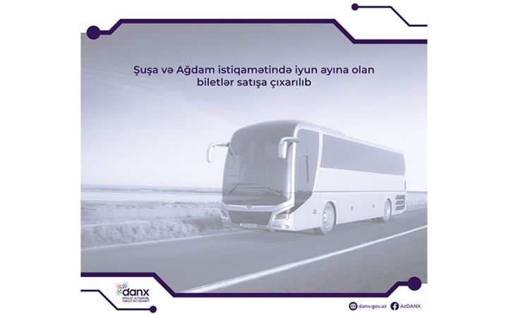 Şuşa və Ağdama biletlər satışa çıxarılacaq
